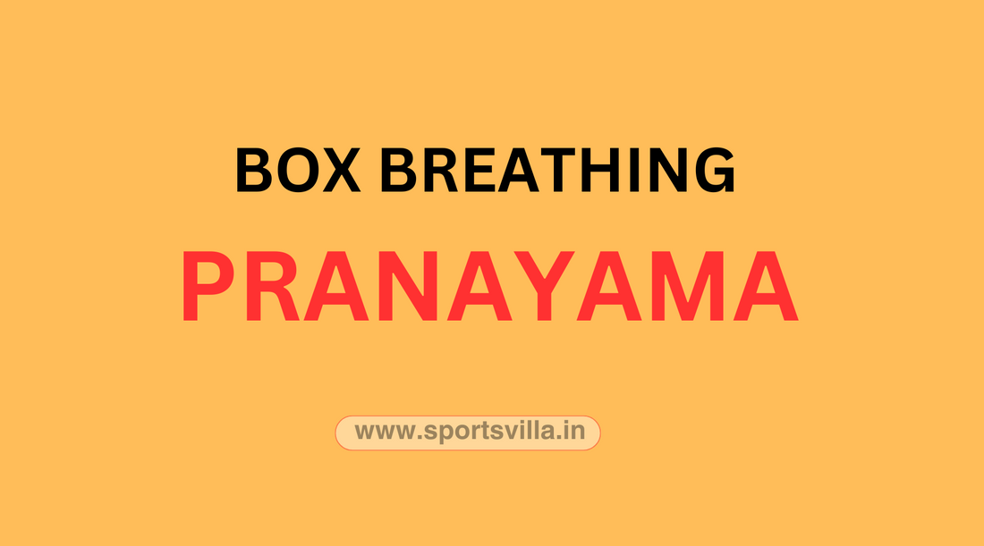 Box Breathing Pranayama - A simple way to relax, manage stress, and focus - SPORTS VILLA